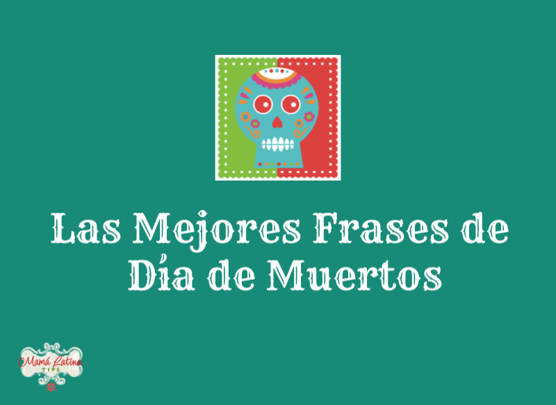 60+ Frases de Día de Muertos • Mama Latina Tips